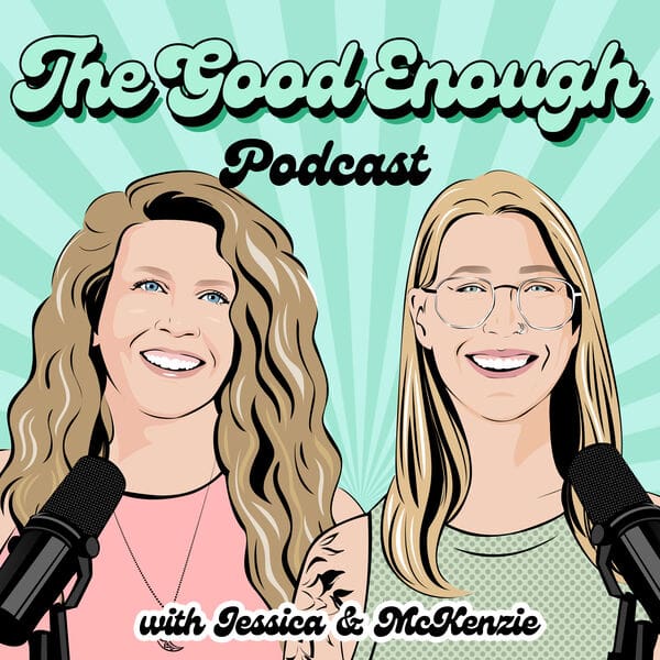 A poster of the good enough padcast with two ladies in it
